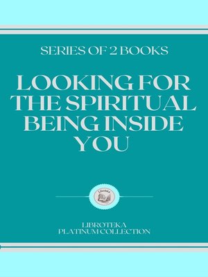 cover image of LOOKING FOR THE SPIRITUAL BEING INSIDE YOU